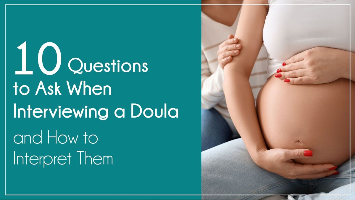 10 Questions to Ask When Interviewing a Doula and How to Interpret the Answers 